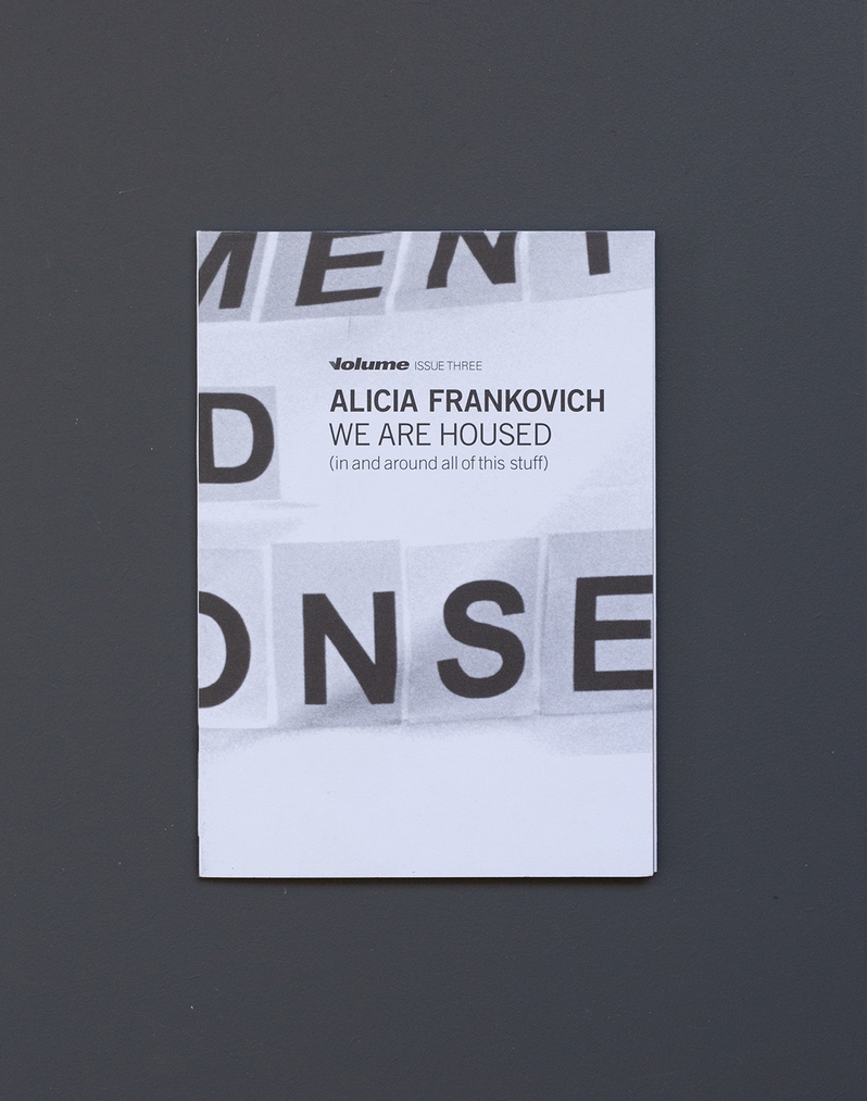 Alicia Frankovich: WE ARE HOUSED (in and around all of this stuff)